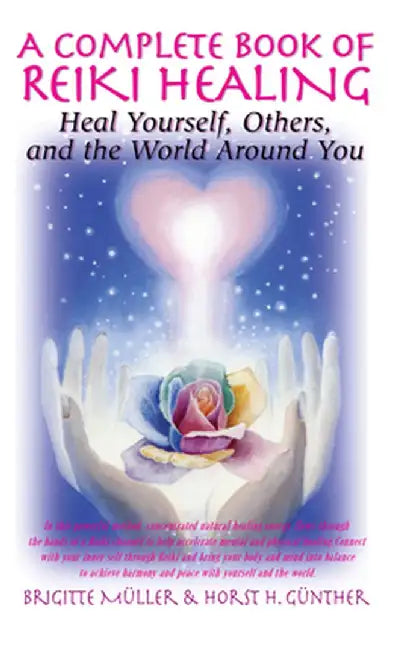A Complete Book of Reiki Healing: Heal Yourself, Others, and the World Around You by Brigitte Muller