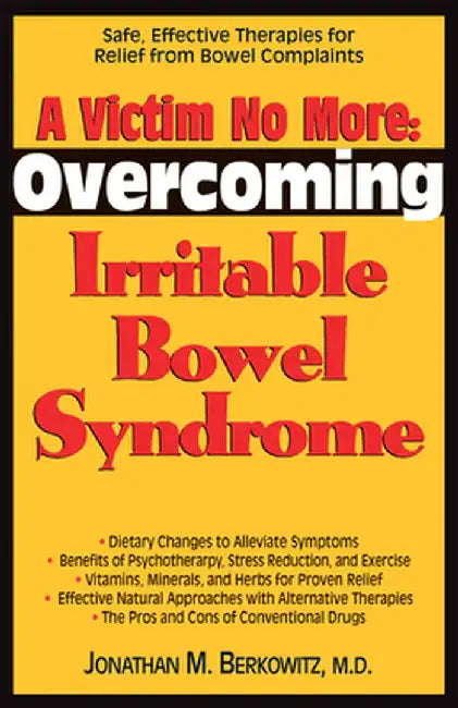 A Victim No More: Overcoming Irritable Bowel Syndrome: Safe, Effective Therapies for Relief from Bowel Complaints by Jonathan M. Berkowitz