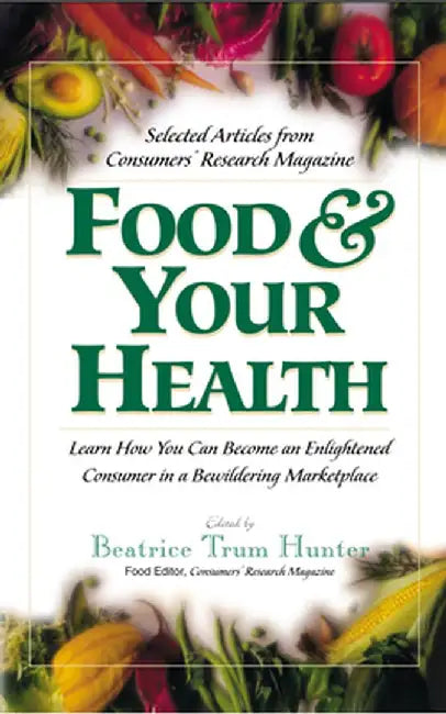 Food & Your Health: Selected Articles from Consumers' Research Magazine by Beatrice Trum Hunter