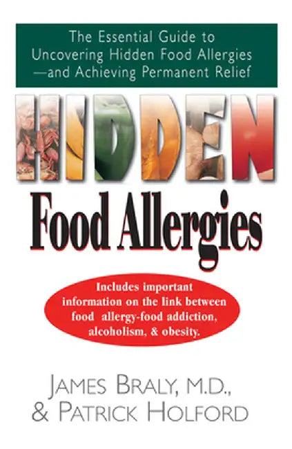 Hidden Food Allergies: The Essential Guide to Uncovering Hidden Food Allergies--And Achieving Permanent Relief by James Braly