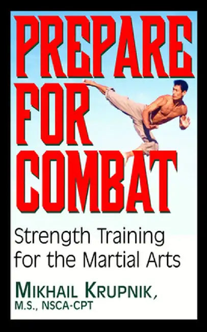 Prepare for Combat: Strength Training for the Martial Arts by Mikhail Krupnik