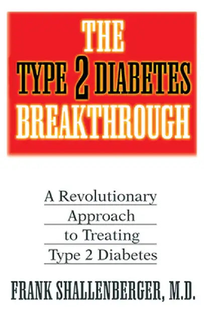 The Type 2 Diabetes Breakthrough: A Revolutionary Approach to Treating Type 2 Diabetes by Frank Shallenberger
