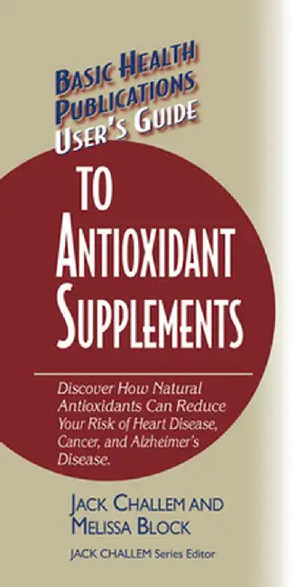User's Guide to Antioxidant Supplements by Jack Challem