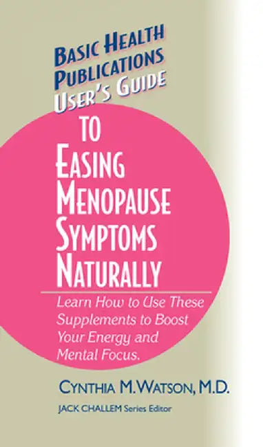 User's Guide to Easing Menopause Symptoms Naturally by Cynthia M. Watson