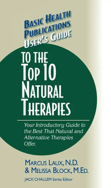 User's Guide to the Top 10 Natural Therapies: Your Introductory Guide to the Best That Natural and Alternative Therapies Offer by Marcus Laux