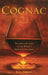 Cognac: The Seductive Saga of the World's Most Coveted Spirit by Kyle Jarrard
