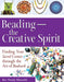 Beading--The Creative Spirit: Finding Your Sacred Center Through the Art of Beadwork by Rev Wendy Ellsworth