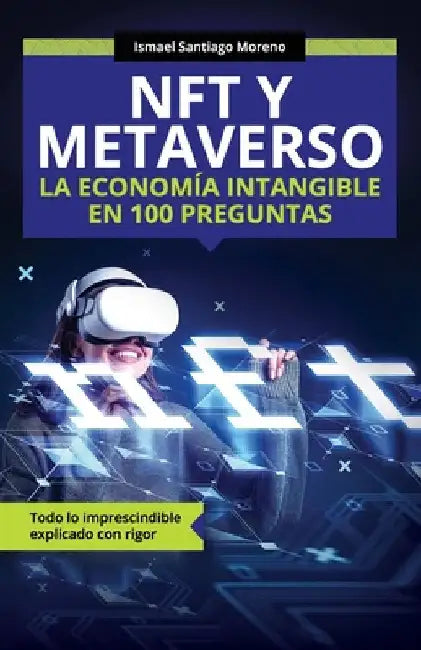 NFT y METAVERSO. La economía intangible en 100 preguntas: Todo lo imprescindible explicado con rigor by Santiago Moreno, Ismael