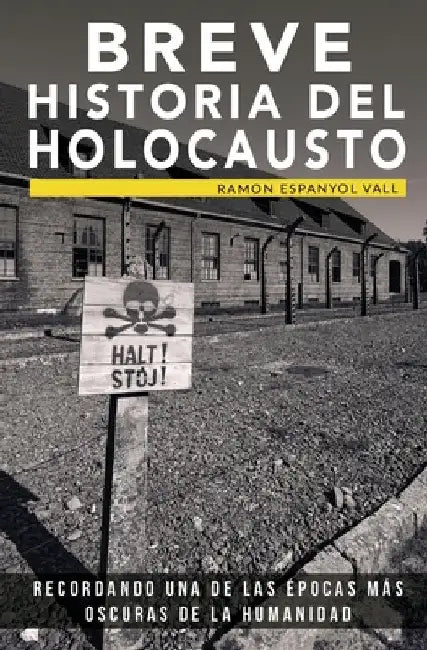 Breve historia del Holocausto: Recordando una de las épocas más oscuras de la humanidad by Espanyol Vall, Ramon