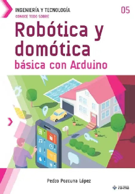 Conoce todo sobre Robótica y domótica básica con Arduino by Porcuna López, Pedro