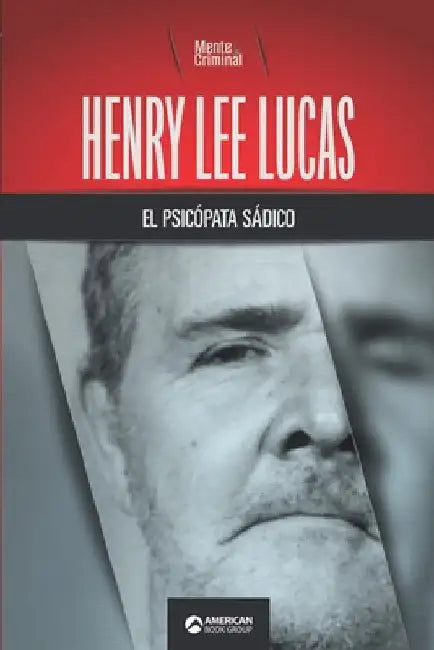 Henry Lee Lucas, el psicópata sádico by Criminal, Mente