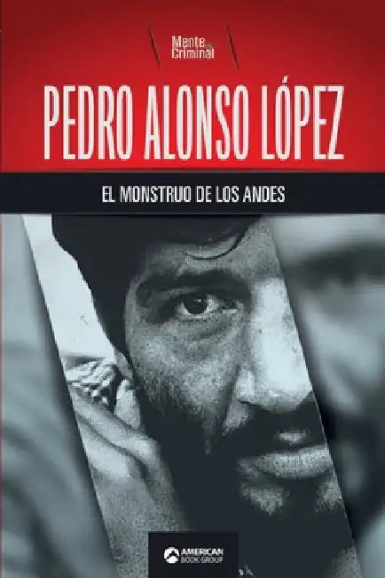 Pedro Alonso López, el monstruo de los Andes by Criminal, Mente