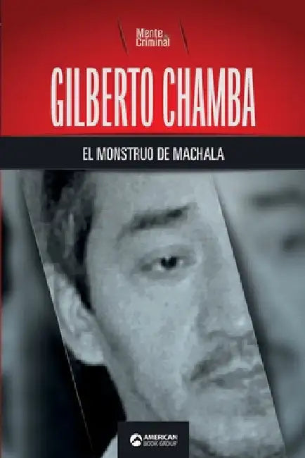 Gilberto Chamba, el monstruo de Machala by Criminal, Mente