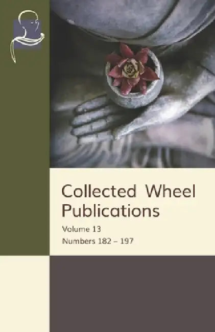 Collected Wheel Publications: Volume 13: Numbers 182 - 197 by Bhikkhu Ñāṇananda, Nyanaponika Thera, Daniel Goleman