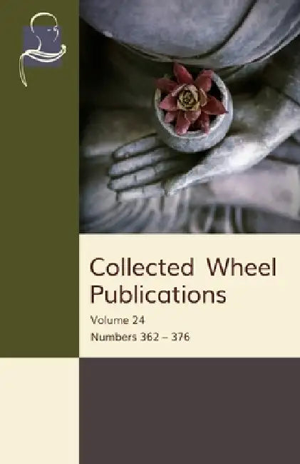 Collected Wheel Publications: Volume 24: Numbers 362 - 376 by Bhikkhu Nyanasobhano, Acariya Buddharakkhita, Bhikkhu Bodhi