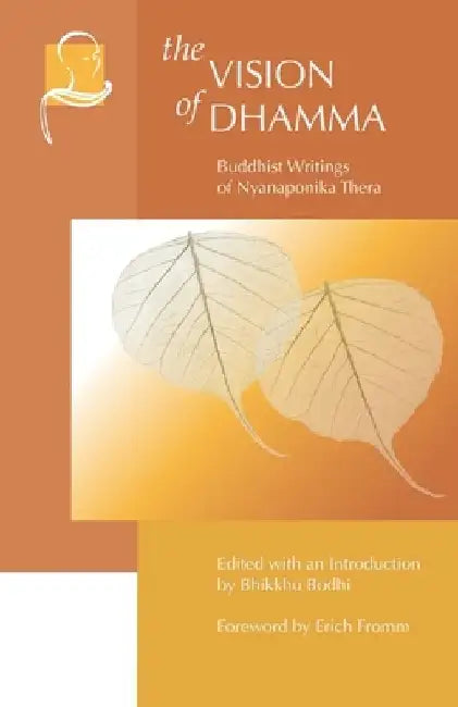 The Vision of Dhamma: Buddhist Writings of Nyanaponika Thera by Erich Fromm