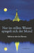 Nur im stillen Wasser spiegelt sich der Mond: Reflexionen über das Dhamma by Julia Förster, Otmar Küspert, Ian McCrorie