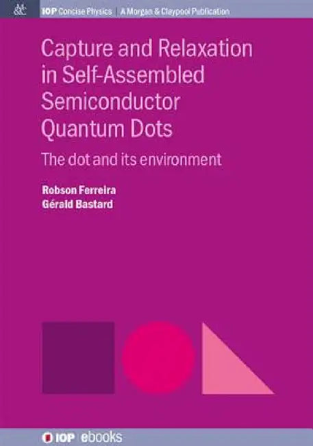Capture and Relaxation in Self-Assembled Semiconductor Quantum Dots: The Dot and its Environment by Robson Ferreira, Gerald Bastard