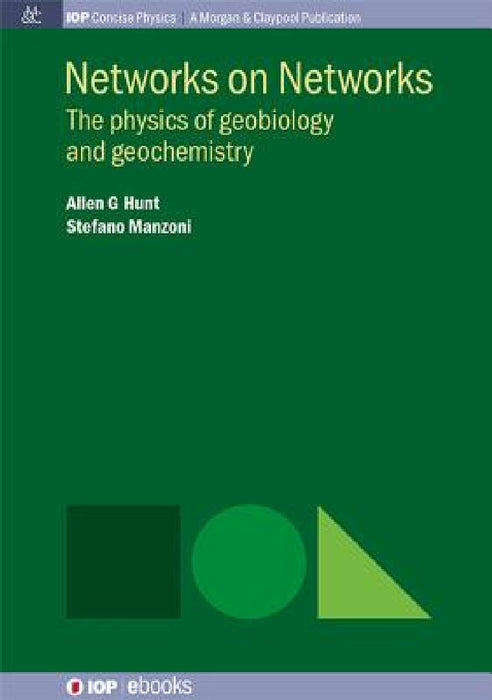 Networks on Networks: The Physics of Geobiology and Geochemistry by Allen G. Hunt, Stefano Manzoni