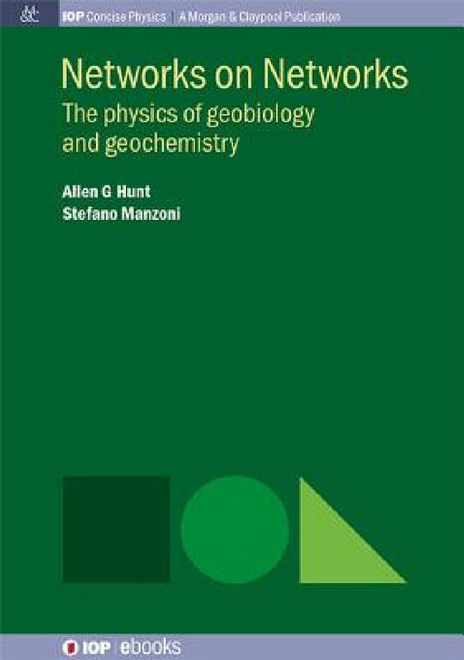 Networks on Networks: The Physics of Geobiology and Geochemistry by Allen G. Hunt, Stefano Manzoni