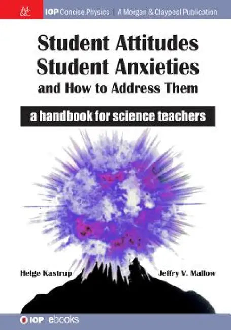 Student Attitudes, Student Anxieties, and How to Address Them: A Handbook for Science Teachers by Helge Kastrup, Jeffry V. Mallow
