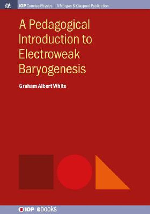 A Pedagogical Introduction to Electroweak Baryogenesis by Graham Albert White