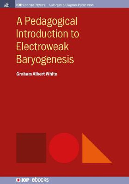 A Pedagogical Introduction to Electroweak Baryogenesis by Graham Albert White