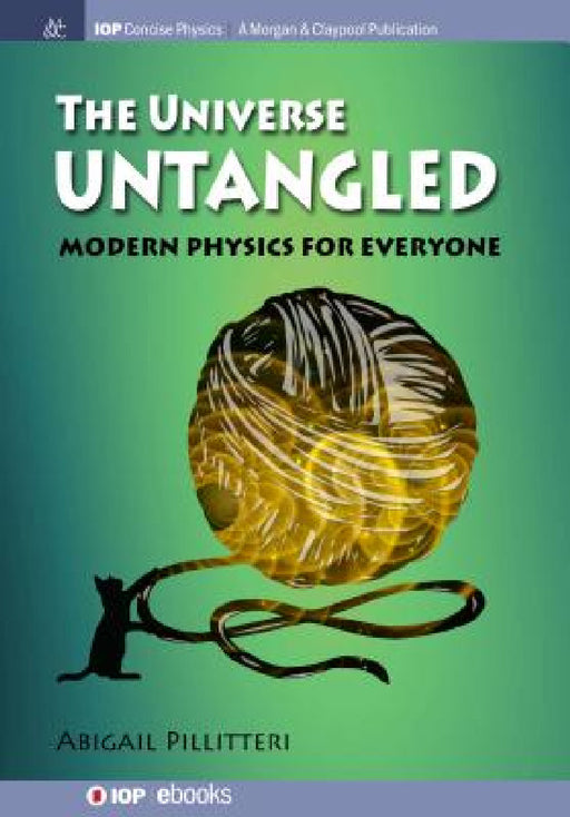 The Universe Untangled: Modern Physics for Everyone by Abigail Pillitteri