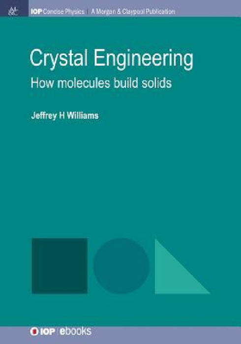 Crystal Engineering: How Molecules Build Solids by Jeffrey H. Williams