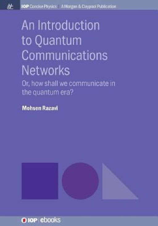 An Introduction to Quantum Communication Networks: Or, How Shall We Communicate in the Quantum Era? by Mohsen Razavi