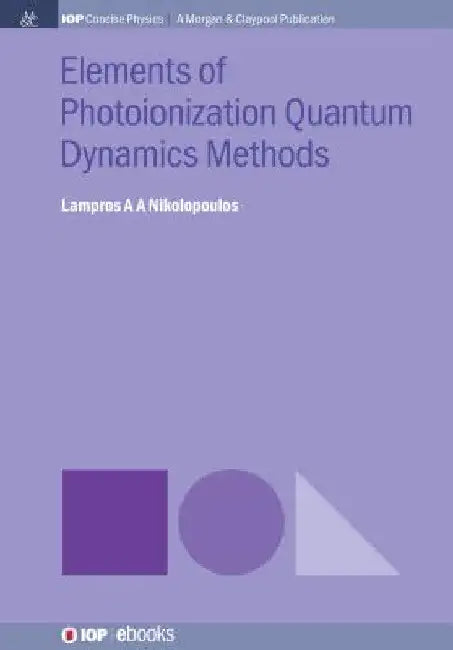 Elements of Photoionization Quantum Dynamics Methods by Lampros A. a. Nikolopoulos