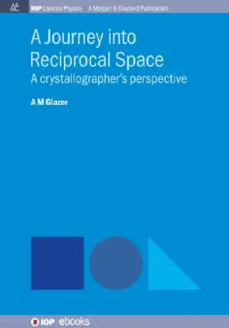 A Journey Into Reciprocal Space by A M Glazer