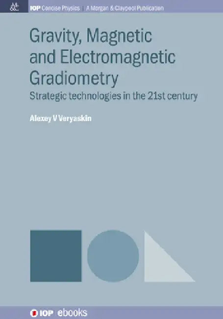 Gravity Magnetic And Electromagnetic Gradiometry by Alexey V Veryaskin