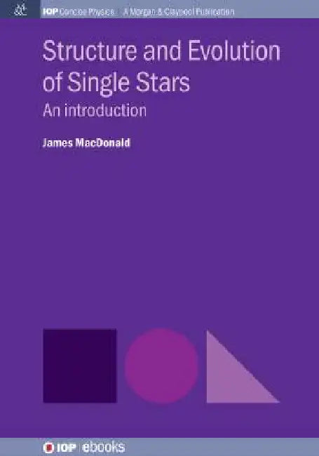 Structure And Evolution Of Single Stars by James Macdonald