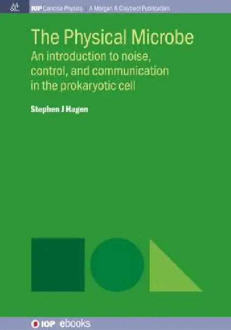 The Physical Microbe by Stephen J Hagen