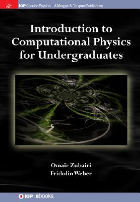 Introduction to Computational Physics for Undergraduates by Omair Zubairi, Fridolin Weber