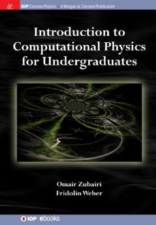 Introduction to Computational Physics for Undergraduates by Omair Zubairi, Fridolin Weber