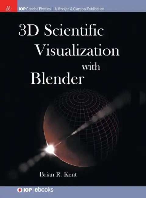 3D Scientific Visualization with Blender by Brian R. Kent