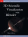 3D Scientific Visualization with Blender by Brian R. Kent