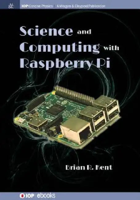 Science and Computing with Raspberry Pi by Brian R. Kent