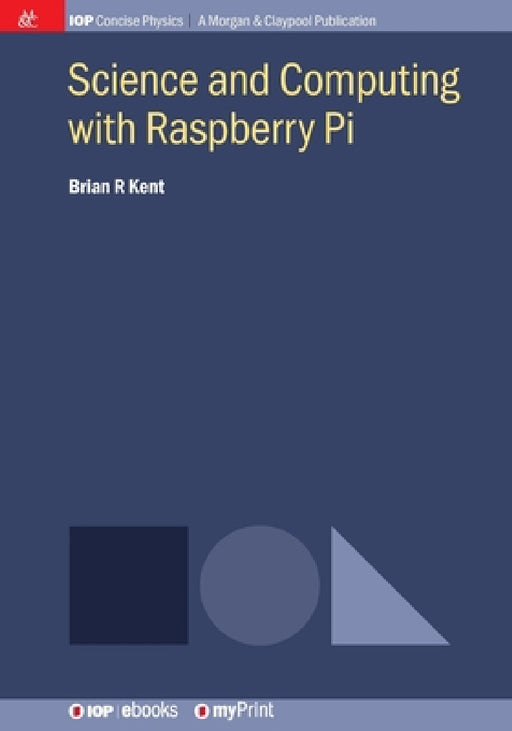 Science and Computing with Raspberry Pi by Brian R. Kent