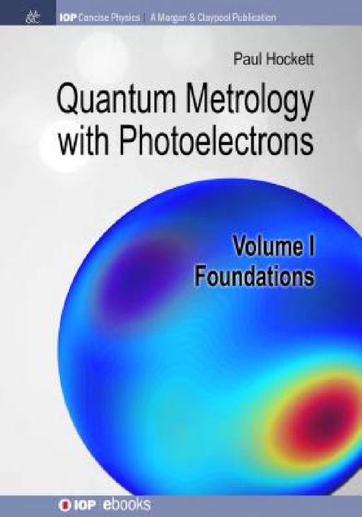 Quantum Metrology with Photoelectrons: Volume I: Foundations by Paul Hockett