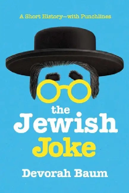 The Jewish Joke: A Short History--With Punchlines by Devorah Baum
