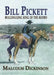 Bill Pickett: Bull Dogging King of the Rodeo by Malcolm Dickinson
