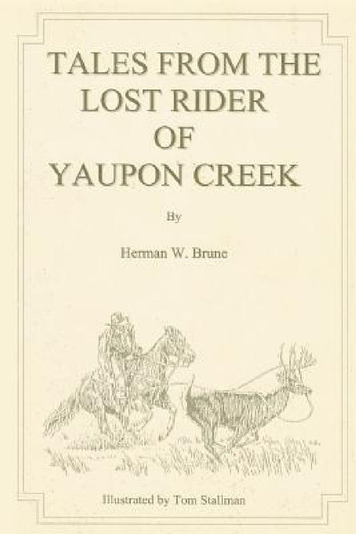 Tales From the Lost Rider of Yaupon Creek by Herman W. Brune