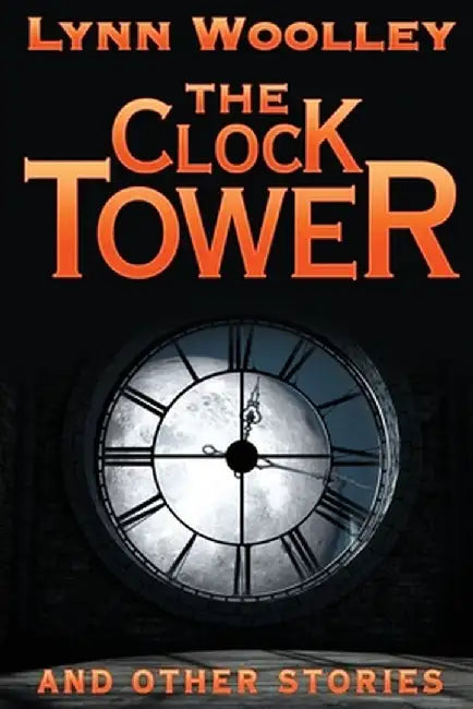 The Clock Tower and Other Stories by Lynn Woolley