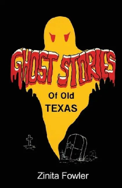 Ghost Stories of Old Texas: Volume 1 by Zinita Parsons Fowler