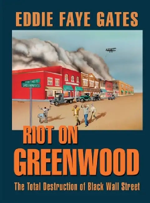 Riot on Greenwood: The Total Destruction of Black Wall Street by Eddie Faye Gates