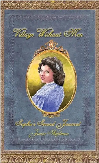 Village Without Men: Sophie's Second Journal by Shefelman, Janice