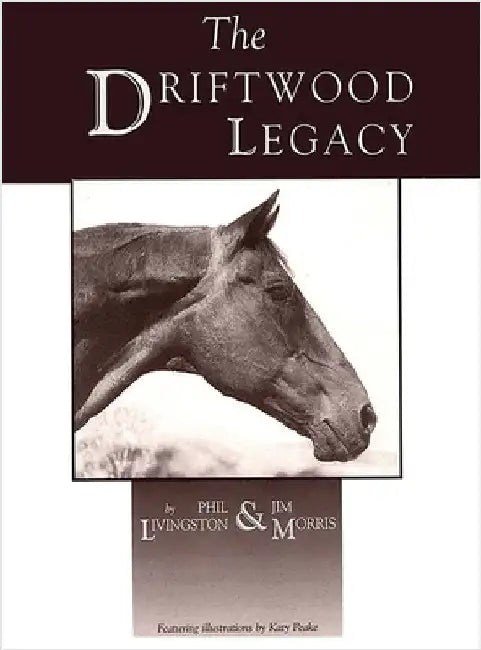 Driftwood Legacy: A Great Usin' Horse and Sire of Usin' Horses by Livingston, Phil